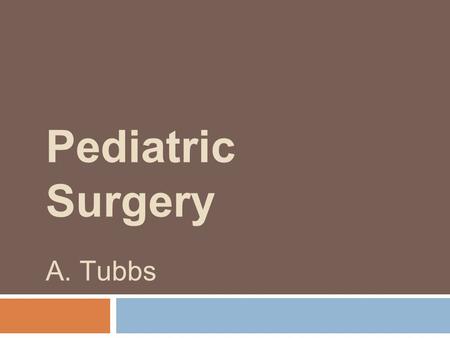 Pediatric Surgery A. Tubbs. 1 TY 7263849  35 week 2.2kg infant with known L CDH to a 30 year old G6 P4 AA female via SVD  Intubated at 7 minutes of.