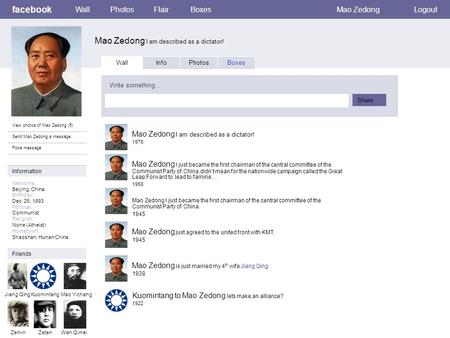 Facebook Mao Zedong I am described as a dictator! WallPhotosFlairBoxesMao ZedongLogout View photos of Mao Zedong (5) Send Mao Zedong a message Poke message.