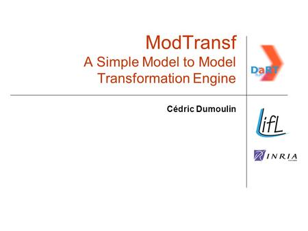 ModTransf A Simple Model to Model Transformation Engine Cédric Dumoulin.