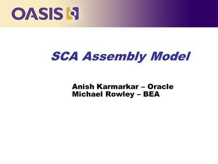 SCA Assembly Model Anish Karmarkar – Oracle Michael Rowley – BEA.