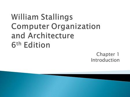 Chapter 1 Introduction.  Architecture is those attributes visible to the programmer ◦ Instruction set, number of bits used for data representation, I/O.