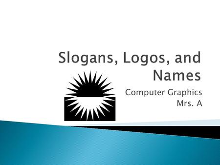 Computer Graphics Mrs. A.  A slogan is a memorable motto or phrase used in a commercial and other context as a repetitive expression of an idea or purpose.