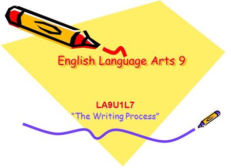 English Language Arts 9 LA9U1L7 “The Writing Process”