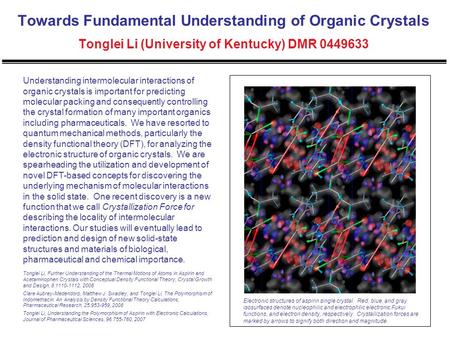 Towards Fundamental Understanding of Organic Crystals Tonglei Li (University of Kentucky) DMR 0449633 Understanding intermolecular interactions of organic.