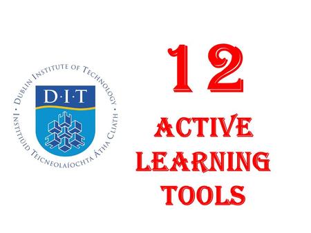 12 ACTIVE LEARNING Tools. Active Learning “Active learning involves providing opportunities for students to meaningfully talk and listen, write, read,