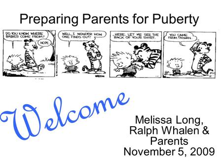 Preparing Parents for Puberty Melissa Long, Ralph Whalen & Parents November 5, 2009 Welcome.