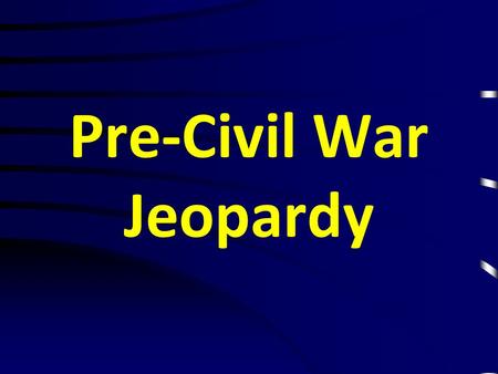 Pre-Civil War Jeopardy. Some Examples This person teaches 7 th grade Language Arts at Anthem School. –Who is Mrs. Sprague? This has 13 stripes and 50.