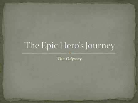 The Odyssey. What qualities make someone a hero? Can you think of any modern-day heroes?