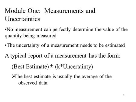 1 Module One: Measurements and Uncertainties No measurement can perfectly determine the value of the quantity being measured. The uncertainty of a measurement.