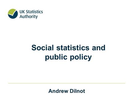 Andrew Dilnot Social statistics and public policy.