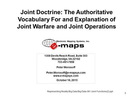 1 Joint Doctrine: The Authoritative Vocabulary For and Explanation of Joint Warfare and Joint Operations October 16, 2015 Representing Reality\Big Data\Big.