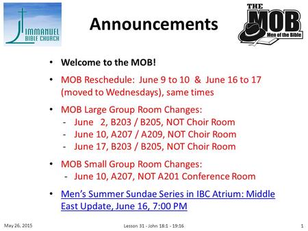 Welcome to the MOB! MOB Reschedule: June 9 to 10 & June 16 to 17 (moved to Wednesdays), same times MOB Large Group Room Changes: ­June 2, B203 / B205,