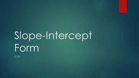 Slope-Intercept Form 2.08. x0481216 y 2021222324 in weeks The baby was 20 inches long when it was born and is growing at a rate of 1 inch every 4 weeks.