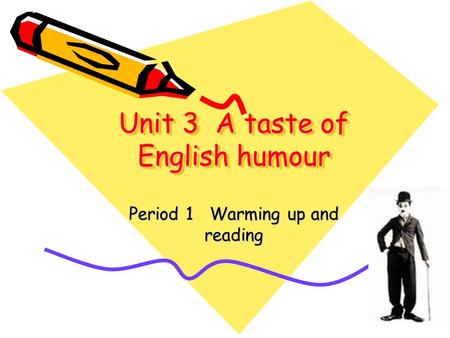 Unit 3 A taste of English humour Period 1 Warming up and reading.