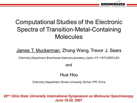 Computational Studies of the Electronic Spectra of Transition-Metal-Containing Molecules James T. Muckerman, Zhong Wang, Trevor J. Sears Chemistry Department,