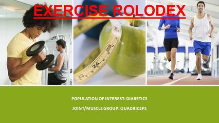 POPULATION OF INTEREST: DIABETICS JOINT/MUSCLE GROUP: QUADRICEPS EXERCISE ROLODEX.