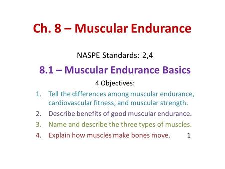 Ch. 8 – Muscular Endurance NASPE Standards: 2,4 8.1 – Muscular Endurance Basics 4 Objectives: 1.Tell the differences among muscular endurance, cardiovascular.