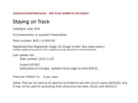 HIDDEN DESCRIPTION SLIDE — NOT TO BE SHOWN TO THE PUBLIC Staying on Track Catalogue code: B09 Full presentation or module? Presentation Slide numbers: