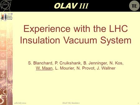 OLAV III Experience with the LHC Insulation Vacuum System S. Blanchard, P. Cruikshank, B. Jenninger, N. Kos, W. Maan, L. Mourier, N. Provot, J. Wallner.