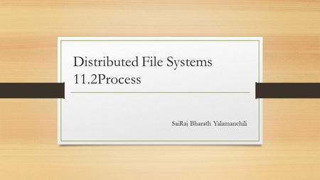 Distributed File Systems 11.2Process SaiRaj Bharath Yalamanchili.