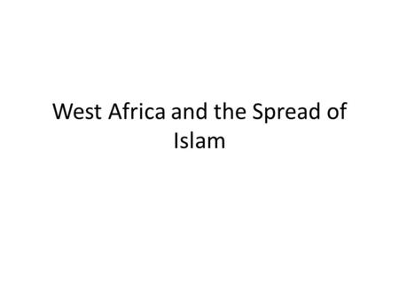 West Africa and the Spread of Islam. Agenda 1.Bell Ringer: What is the major impact of Islam on the Middle East and Africa? 2.Lecture: West Africa and.