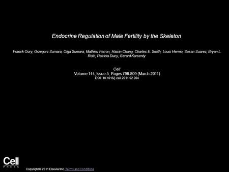 Endocrine Regulation of Male Fertility by the Skeleton Franck Oury, Grzegorz Sumara, Olga Sumara, Mathieu Ferron, Haixin Chang, Charles E. Smith, Louis.