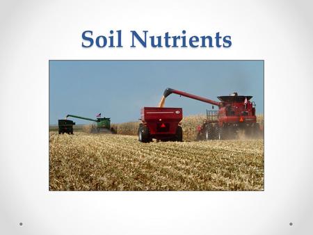 Soil Nutrients If you are viewing this file with PowerPoint, simply use your F5 key to have it play full screen like a movie.