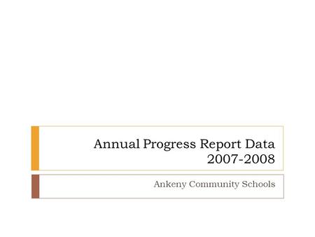 Annual Progress Report Data 2007-2008 Ankeny Community Schools.