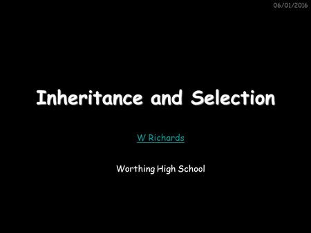 06/01/2016 Inheritance and Selection W Richards Worthing High School.