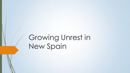 Growing Unrest in New Spain. Problems in New Spain  Taxes  The residents of New Spain were forced to pay heavy taxes to help support the Spanish king.