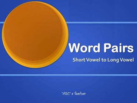 Word Pairs Short Vowel to Long Vowel “ASC” a Teacher.