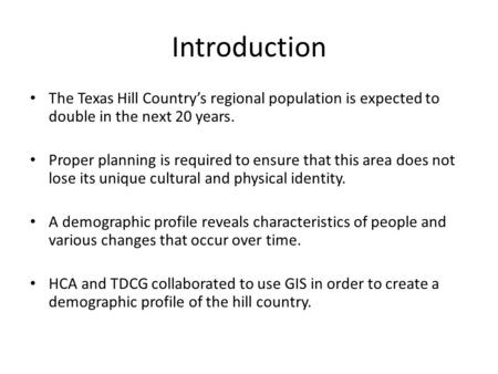 Introduction The Texas Hill Country’s regional population is expected to double in the next 20 years. Proper planning is required to ensure that this area.