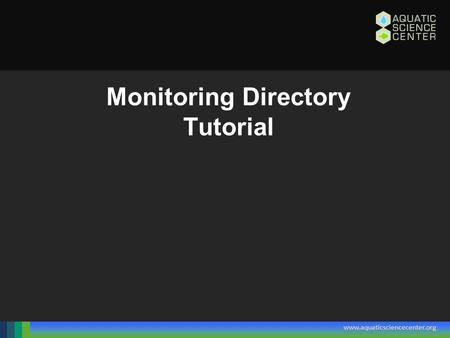 Www.aquaticsciencecenter.org Monitoring Directory Tutorial.