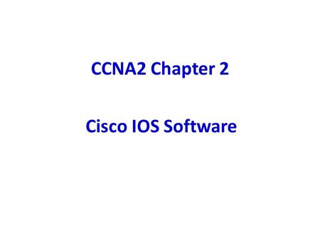 CCNA2 Chapter 2 Cisco IOS Software. Cisco’s operating system is called Cisco Internetwork Operating System (IOS) IOS provides the following network services: