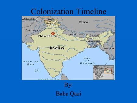 Colonization Timeline By: Baba Qazi. British East India Company gained control of all Indian trade (1757) Gained total control over trade in India so.