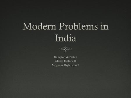 Population Pressure  India is the second most populous country on Earth.  India makes up 2.4% of the world’s land mass but 16% of the world’s population.