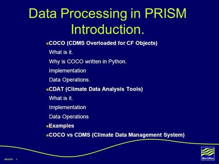 00/XXXX 1 Data Processing in PRISM Introduction. COCO (CDMS Overloaded for CF Objects) What is it. Why is COCO written in Python. Implementation Data Operations.