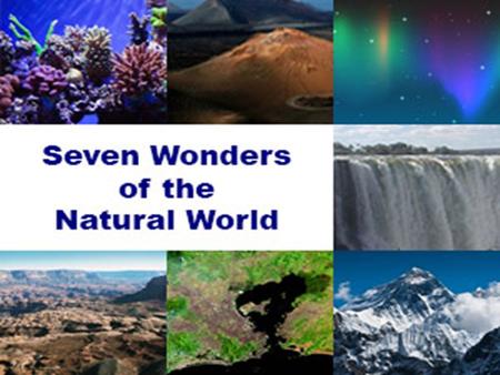 The 7 Natural wonders of the world are