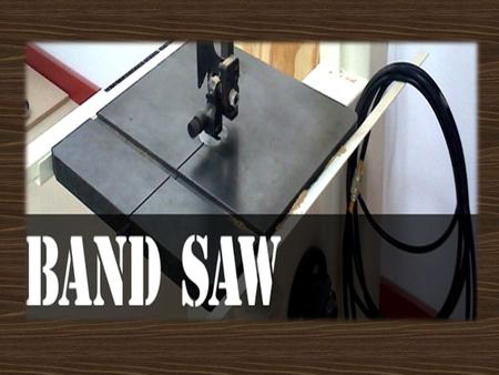 Band Saw Function: To make curved and irregular cuts in wood.