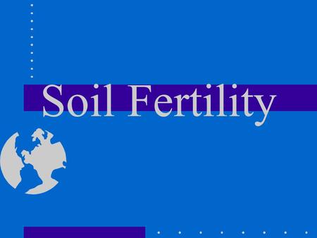 Soil Fertility. Terms and definitions Essential Nutrient- Element necessary for plant growth and reproduction, for example: nitrogen, phosphorus, and.