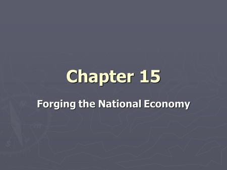 Chapter 15 Forging the National Economy. The Westward Movement ► “Europe stretches to the Alleghenies; America lies beyond.” – Ralph Waldo Emerson ► Frontier.