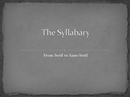 From Serif to Sans-Serif. In 1821 Sequoyah invented the Cherokee Syllabary. His original form is curvy and doesn’t resemble much of the block print syllabary.