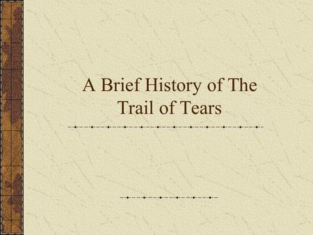 A Brief History of The Trail of Tears