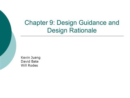 Chapter 9: Design Guidance and Design Rationale Kevin Juang David Bate Will Rodes.