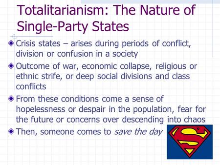 Totalitarianism: The Nature of Single-Party States Crisis states – arises during periods of conflict, division or confusion in a society Outcome of war,