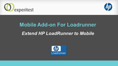 Mobile Add-on For Loadrunner Extend HP LoadRunner to Mobile.