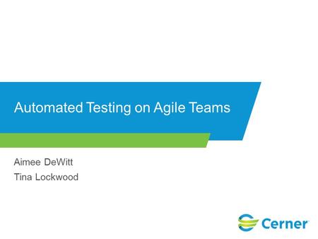 Automated Testing on Agile Teams Aimee DeWitt Tina Lockwood.