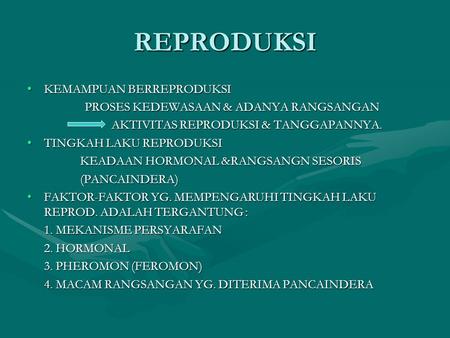 REPRODUKSI KEMAMPUAN BERREPRODUKSIKEMAMPUAN BERREPRODUKSI PROSES KEDEWASAAN & ADANYA RANGSANGAN PROSES KEDEWASAAN & ADANYA RANGSANGAN AKTIVITAS REPRODUKSI.