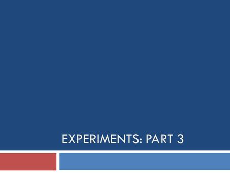 EXPERIMENTS: PART 3. Overview  Goodwin7 and these lecture notes mainly provide a review of key concepts and additional practice  Mastery needed for.