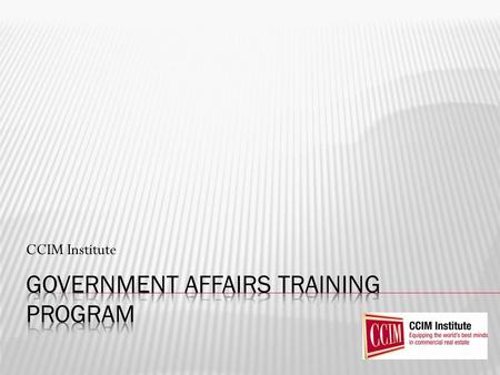 CCIM Institute. To equip CCIM Chapters with the skills necessary to develop a legislative presence To teach members how to effectively influence legislators.